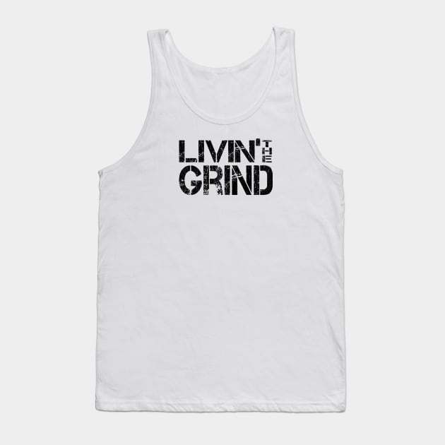 Living The Grind - For Sarcastic Hard Working People Tank Top by phoxydesign